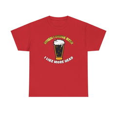 When I drink beer I like more head - T-Shirt - Witty Twisters Fashions