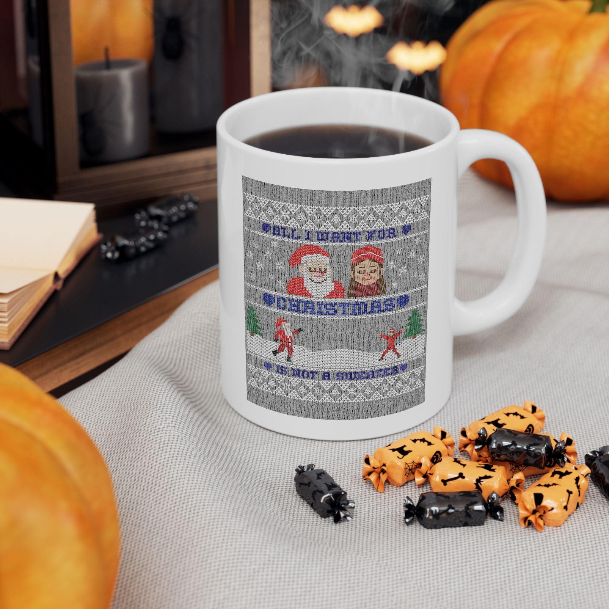 All I want for Christmas is not a sweater - Ceramic Coffee Mug 11oz, 15oz - Witty Twisters Fashions