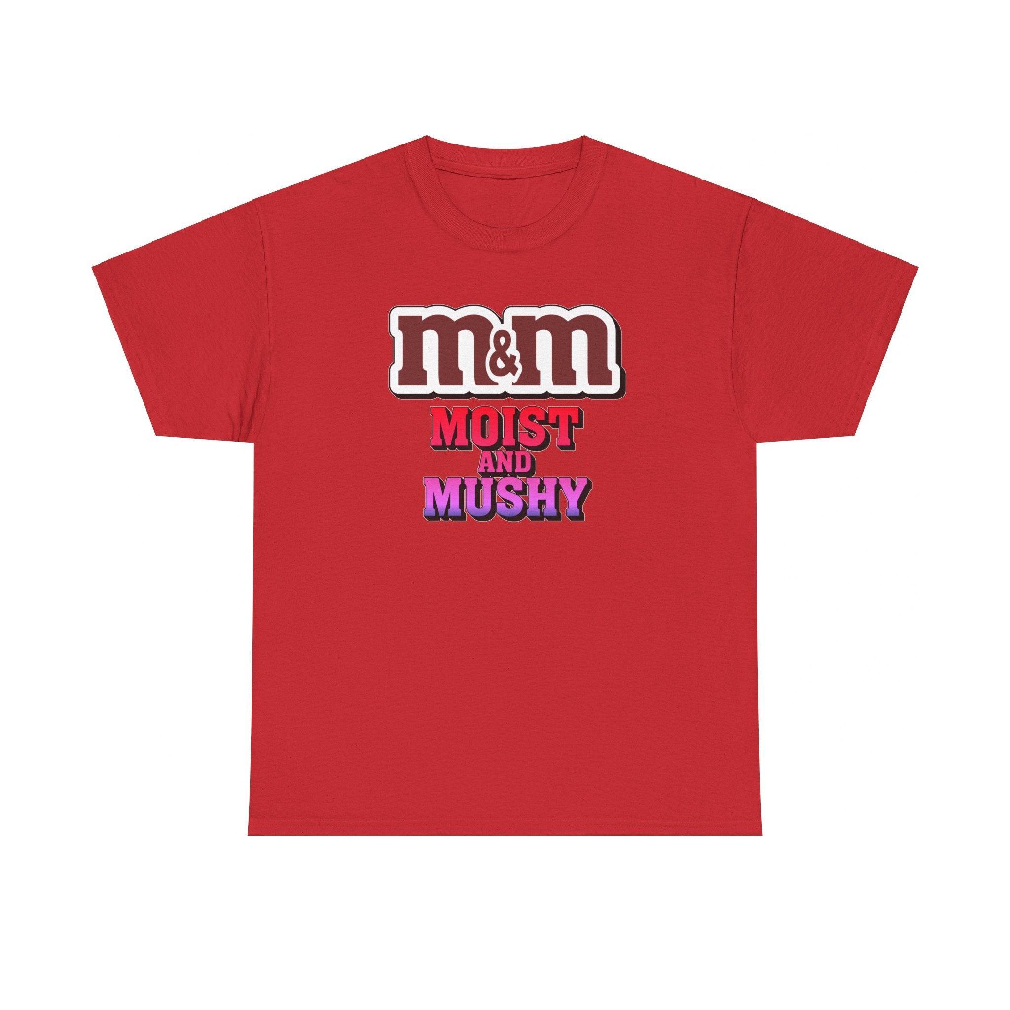 M&M Moist and Mushy - T-Shirt - Witty Twisters Fashions