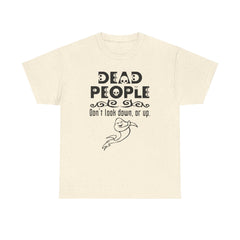 Dead People Don't look down, or up. - T-shirt - Witty Twisters Fashions