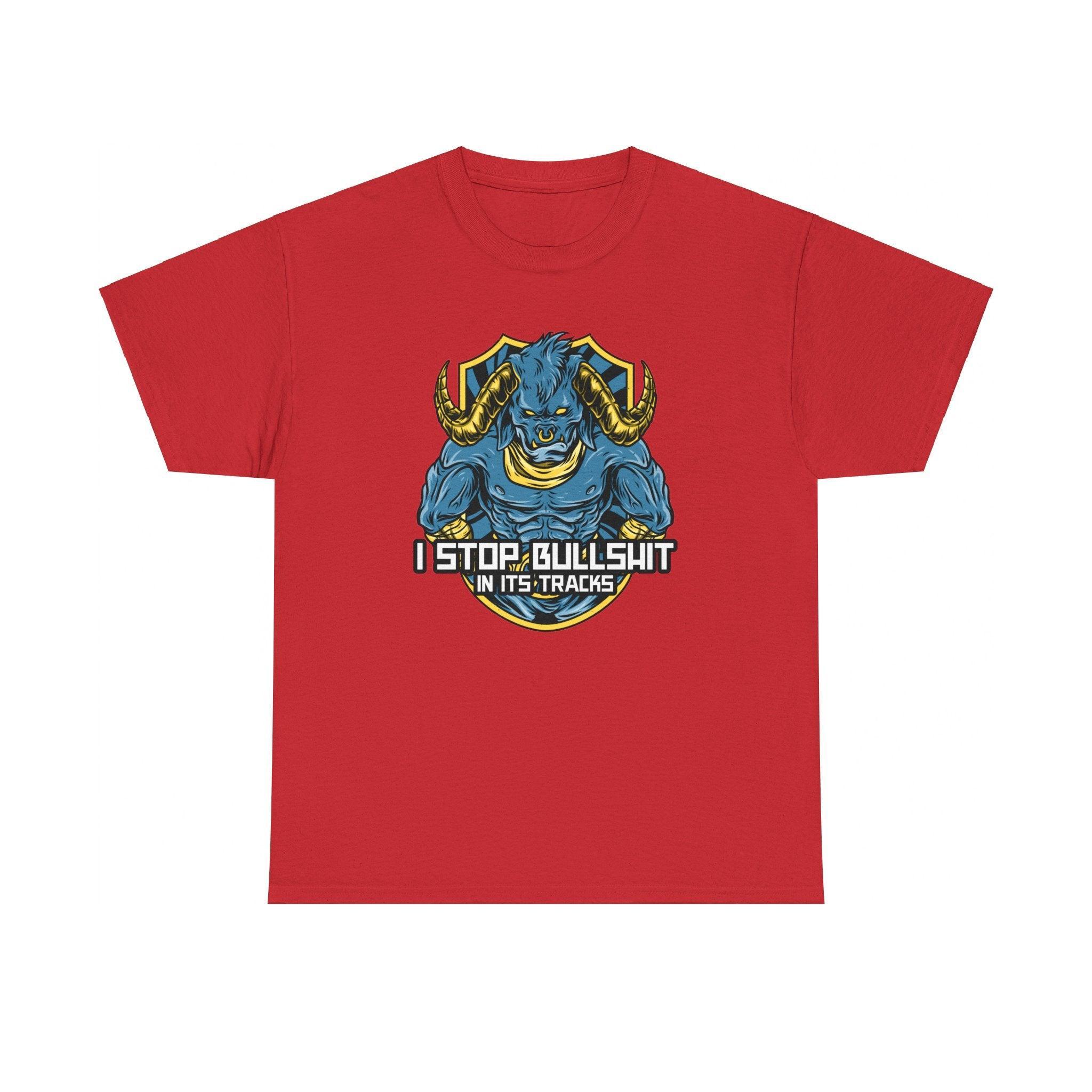 I stop bullshit in its tracks - T-Shirt - Witty Twisters Fashions