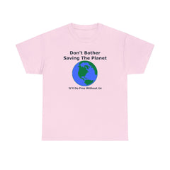 Don't Bother Saving The Planet It'll Do Fine Without Us - T-Shirt - Witty Twisters Fashions