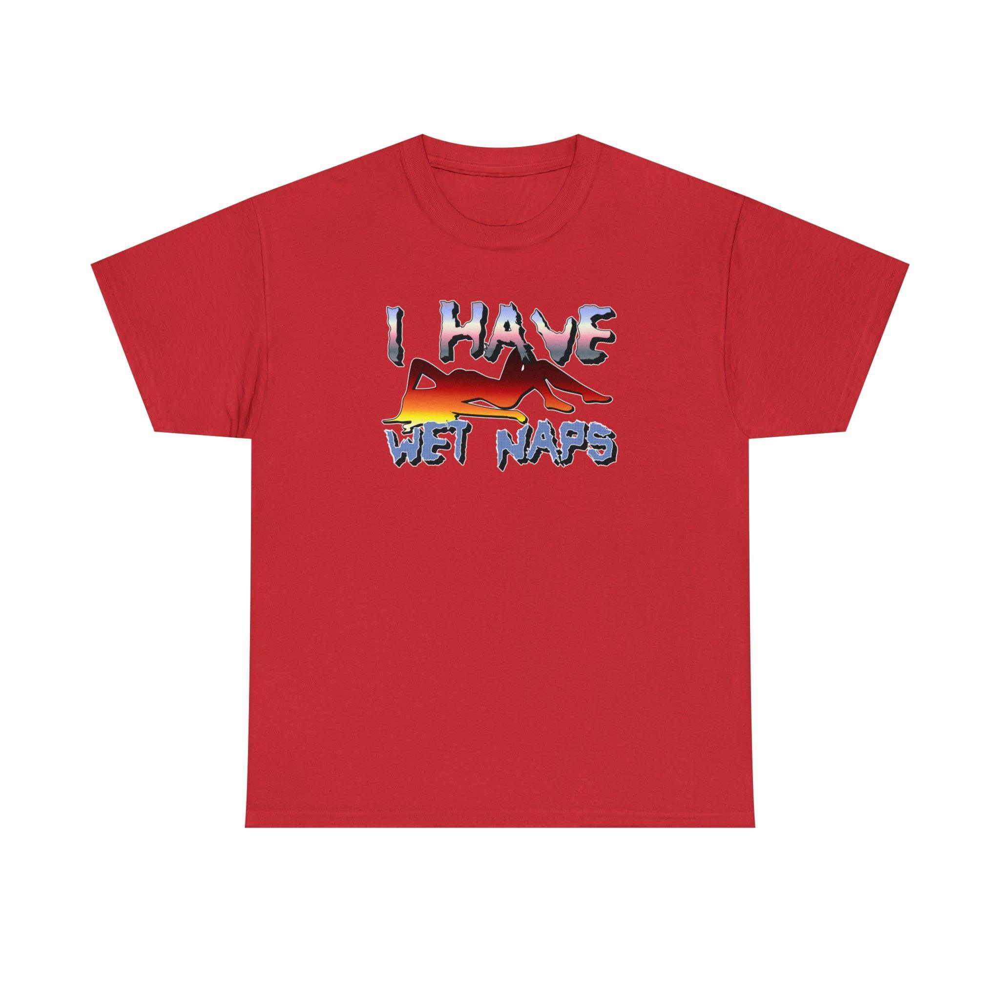 I Have Wet Naps - T-Shirt - Witty Twisters Fashions