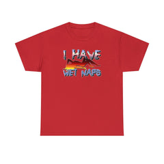 I Have Wet Naps - T-Shirt - Witty Twisters Fashions