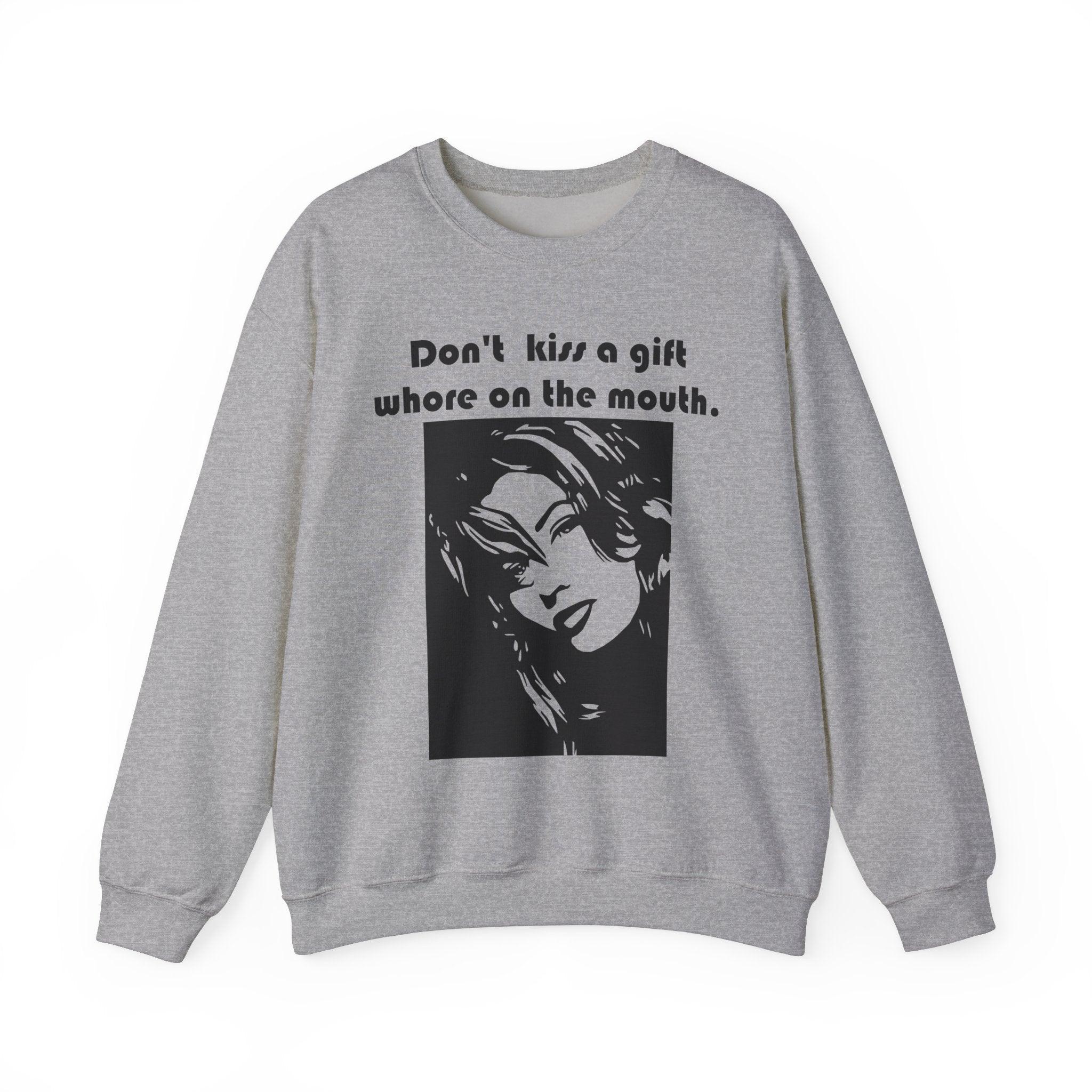 Don't kiss a gift whore on the mouth. - Sweatshirt - Witty Twisters Fashions