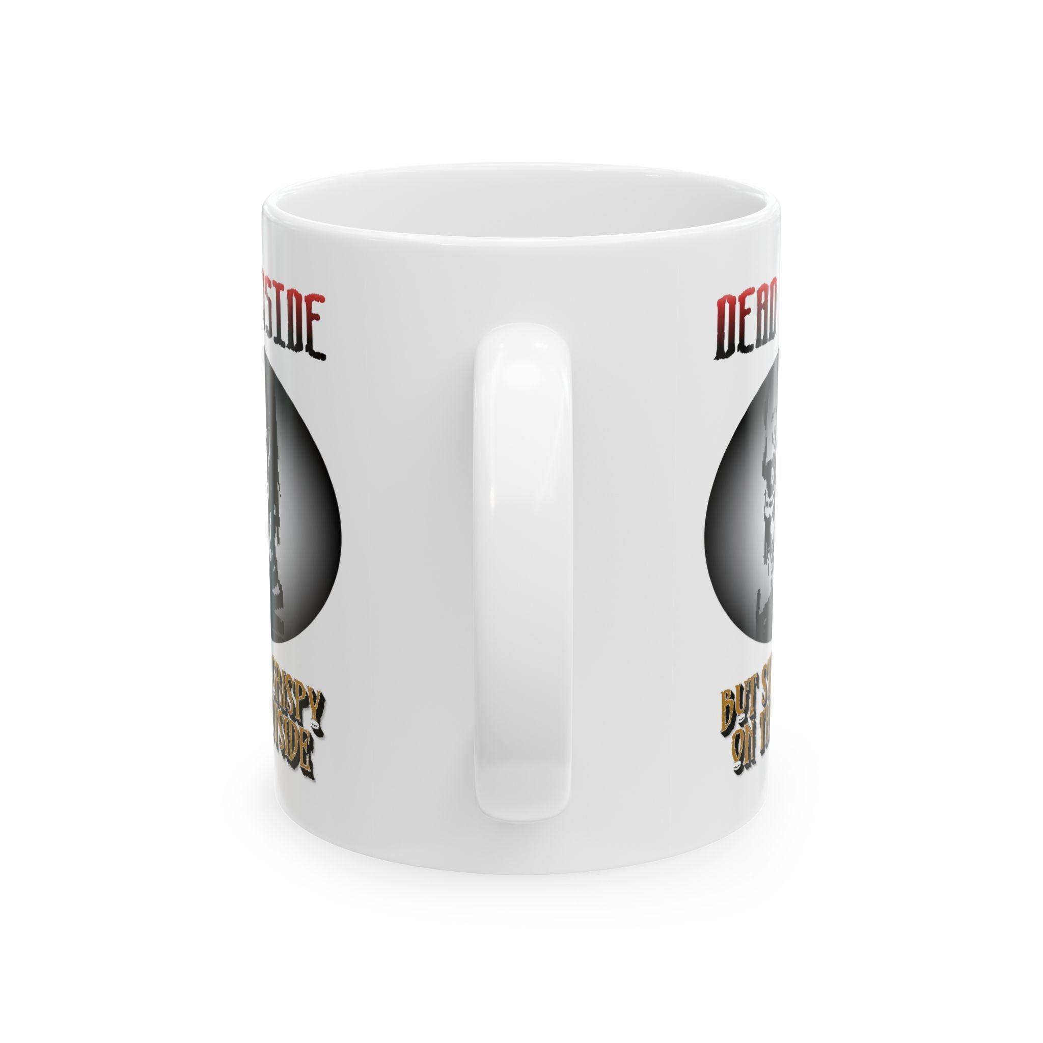 Dead Inside But Still Crispy On The Outside - Ceramic Coffee Mug 11oz, 15oz - Witty Twisters Fashions