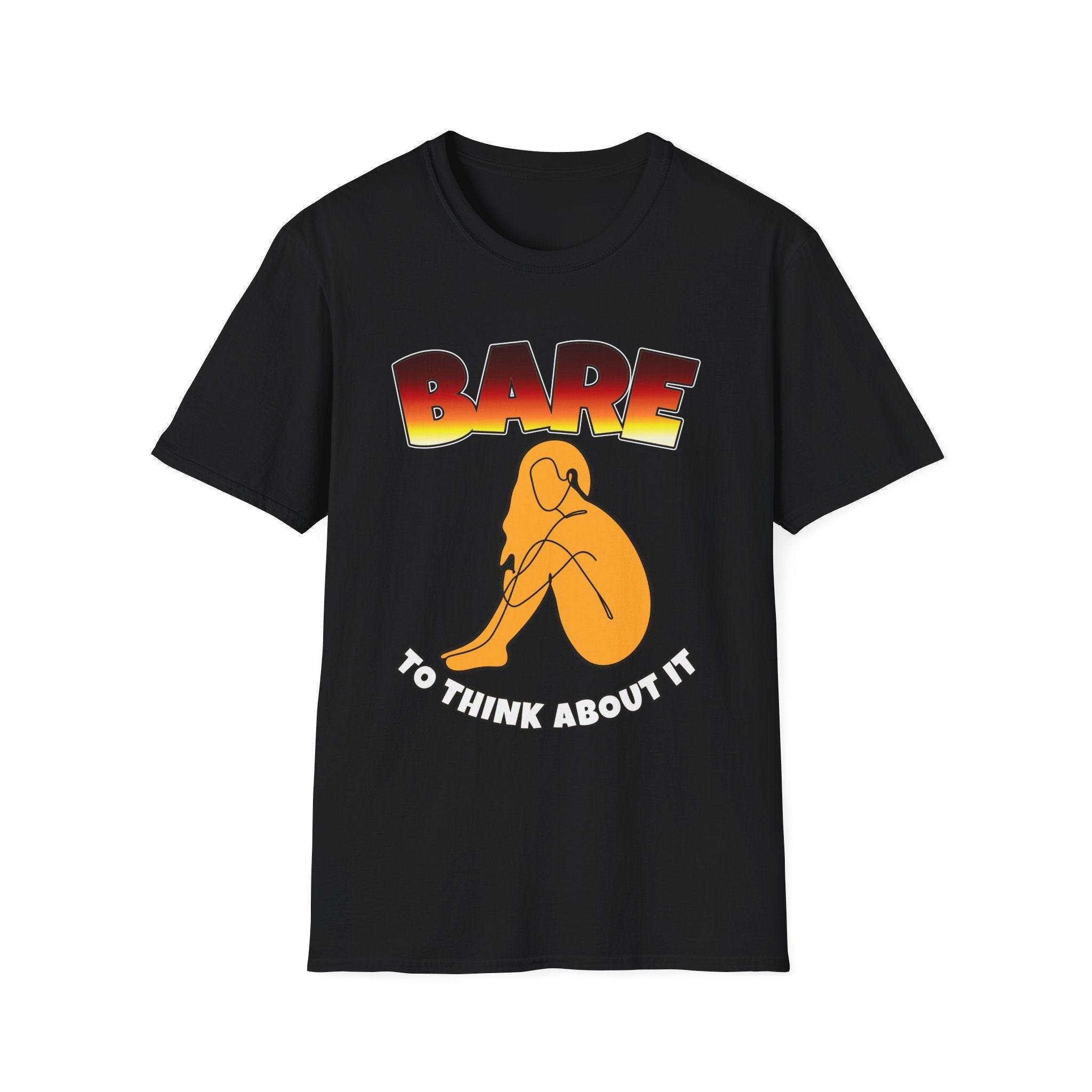 Bare To Think About It - Softstyle T-Shirt - Witty Twisters Fashions
