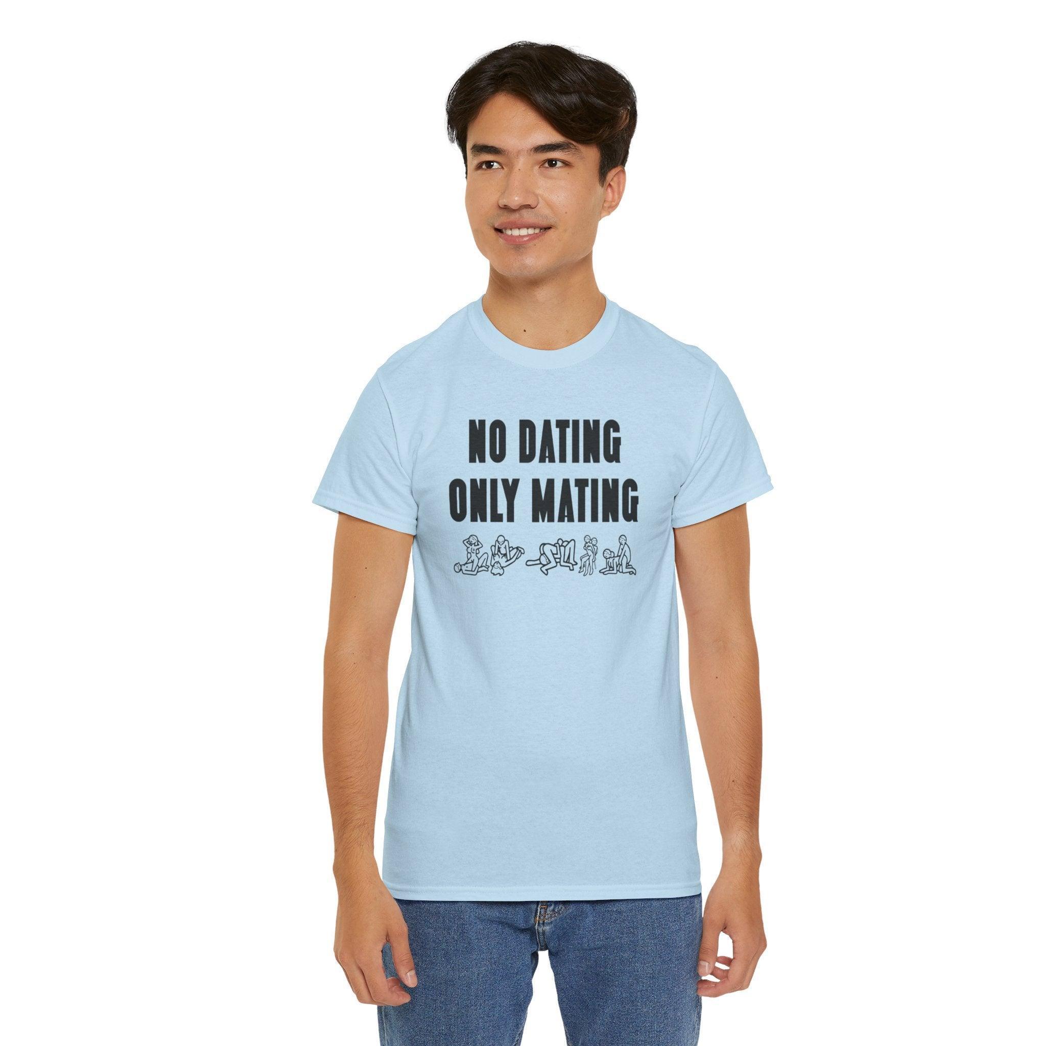 No Dating Only Mating - T-Shirt - Witty Twisters Fashions
