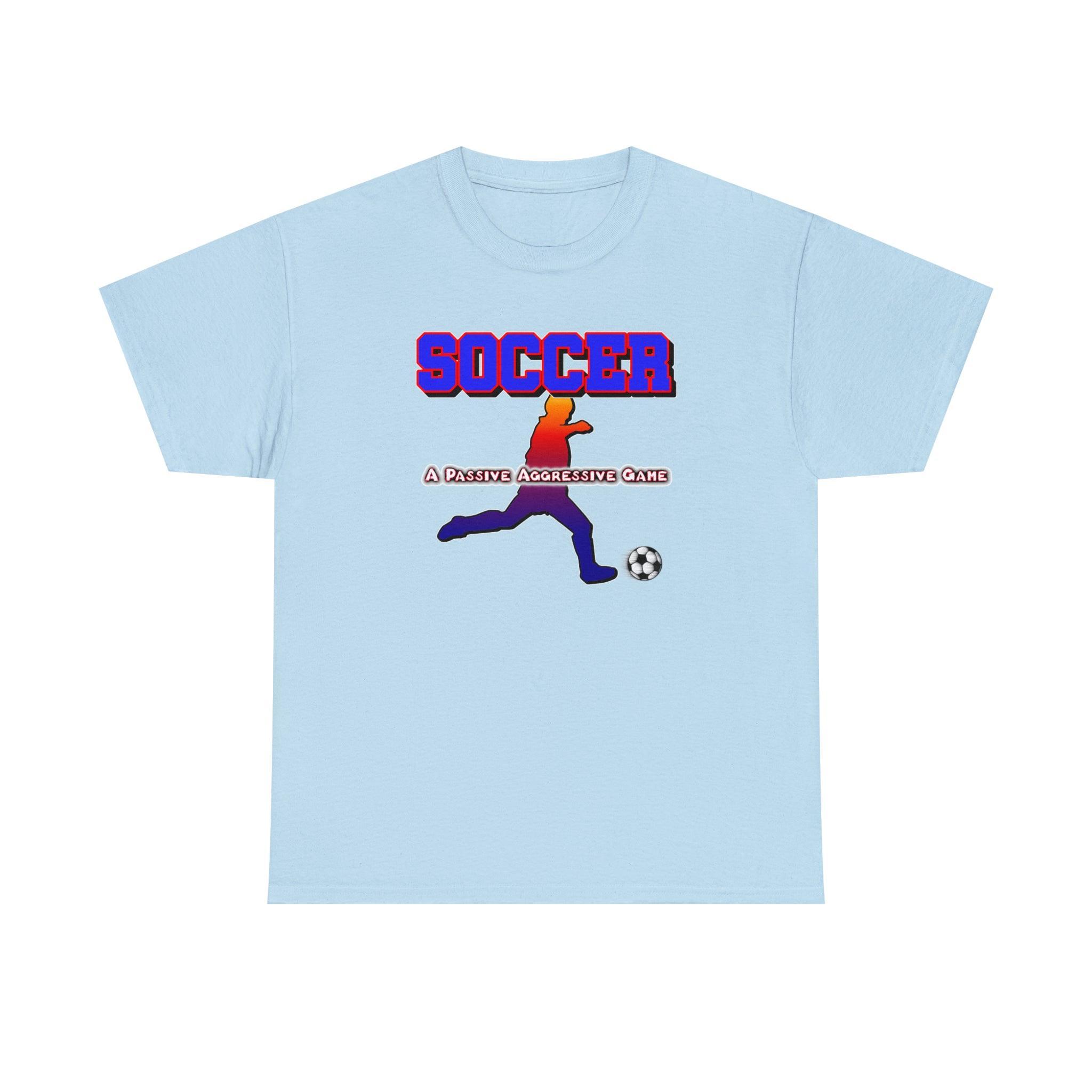Soccer A Passive Aggressive Game - T-Shirt - Witty Twisters Fashions