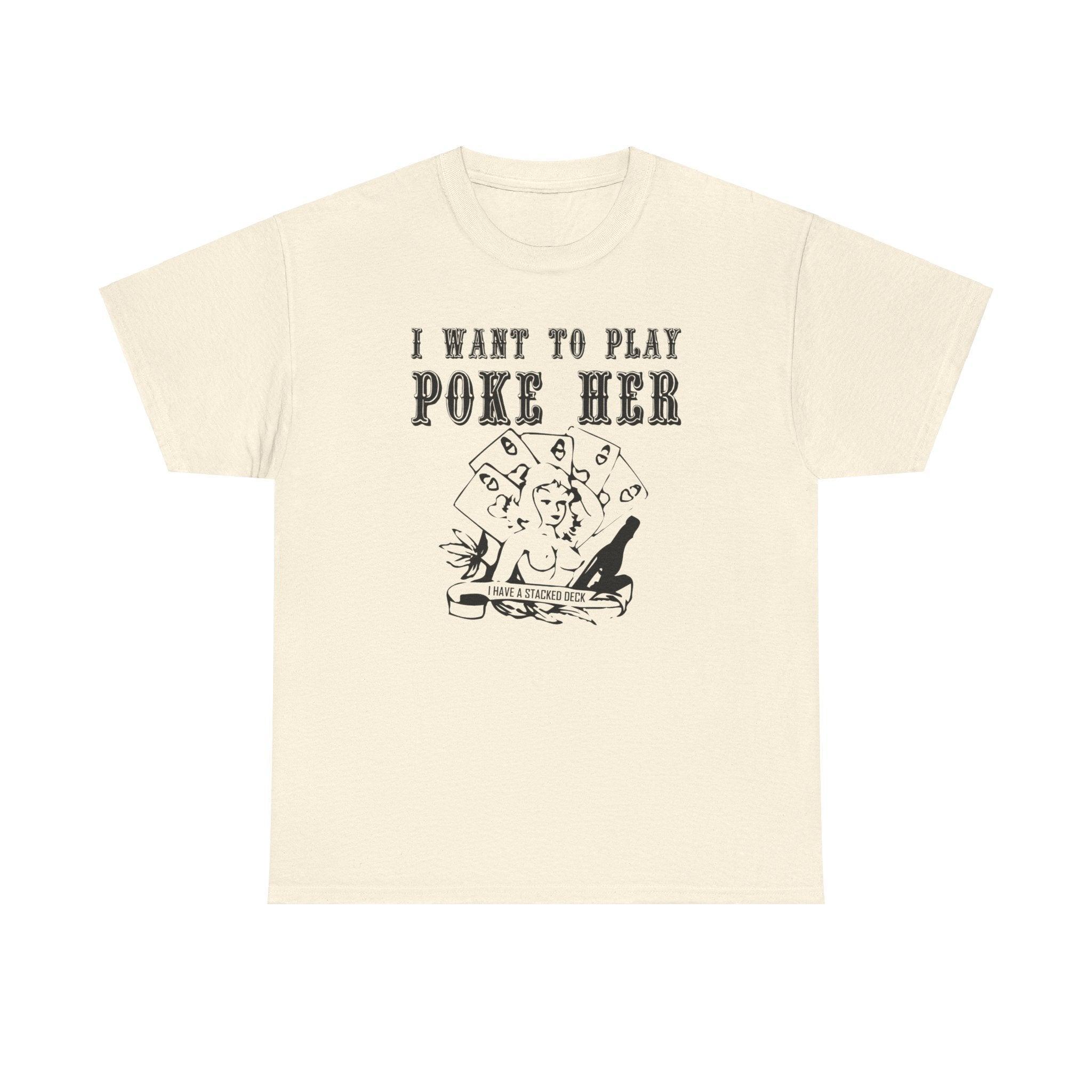 I want to play poke her - T-Shirt - Witty Twisters Fashions