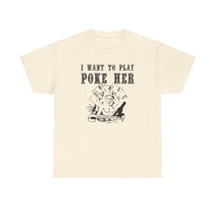 I want to play poke her - T-Shirt - Witty Twisters Fashions