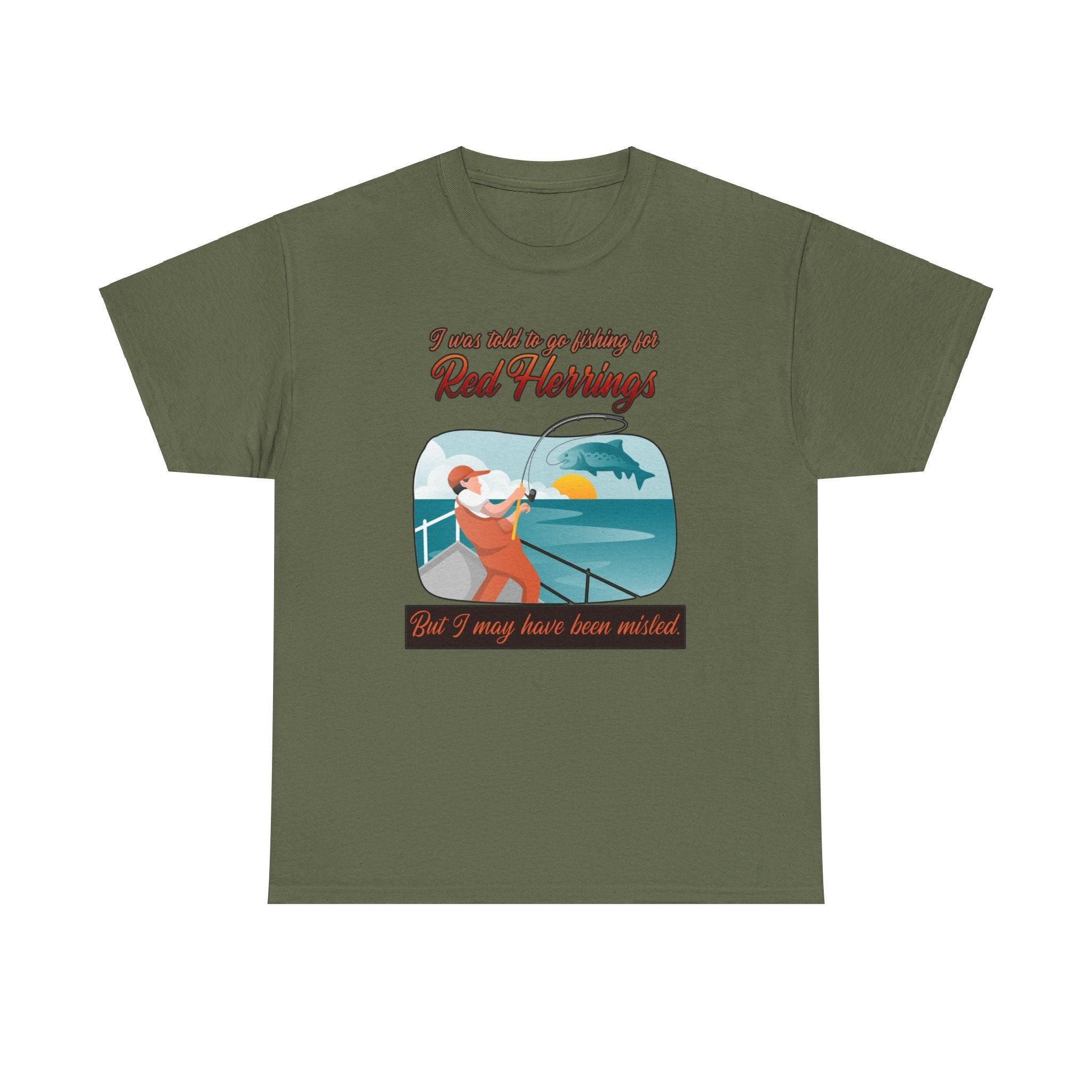 I was told to go fishing for Red Herrings But I may have been misled. - T-Shirt - Witty Twisters Fashions