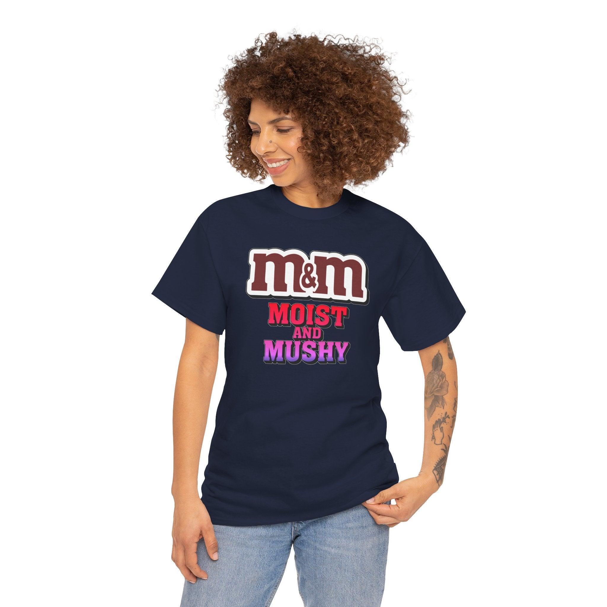 M&M Moist and Mushy - T-Shirt - Witty Twisters Fashions