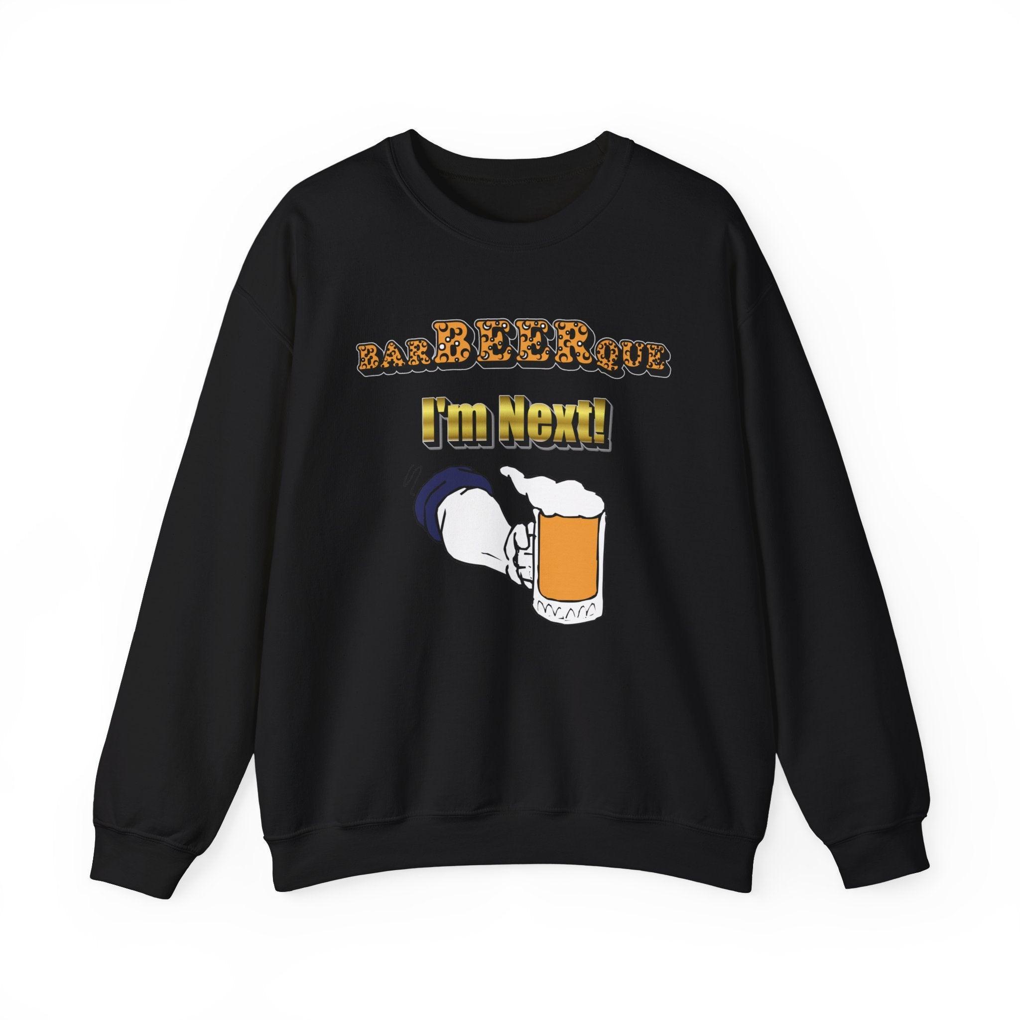BarBeerQue I'm Next - Sweatshirt - Witty Twisters Fashions