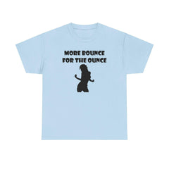 More Bounce For The Ounce - T-Shirt - Witty Twisters Fashions