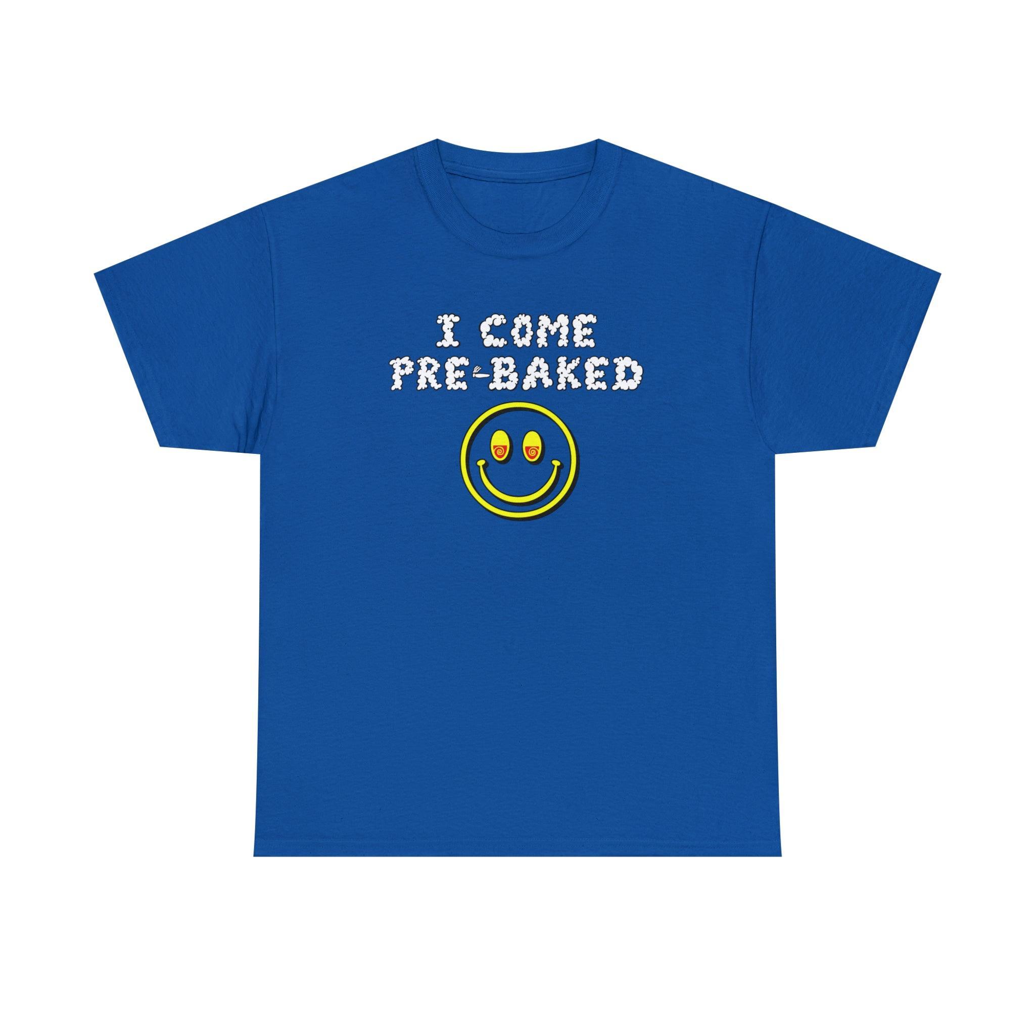 I Come Pre-Baked - T-Shirt - Witty Twisters Fashions