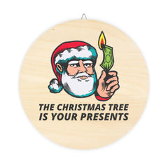 The Christmas tree is your presents - Wood Sign - Witty Twisters Fashions