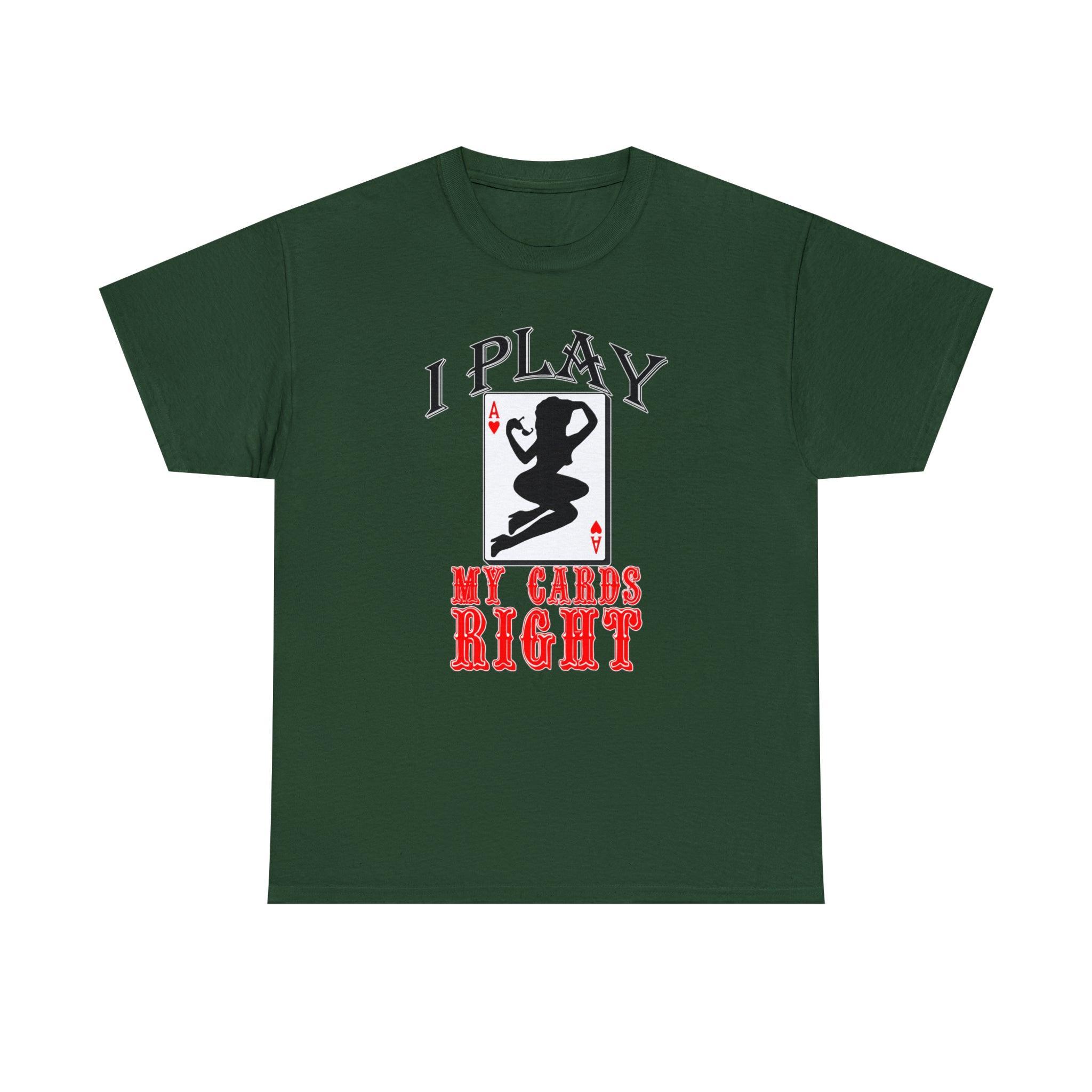 I Play My Cards Right - T-Shirt - Witty Twisters Fashions