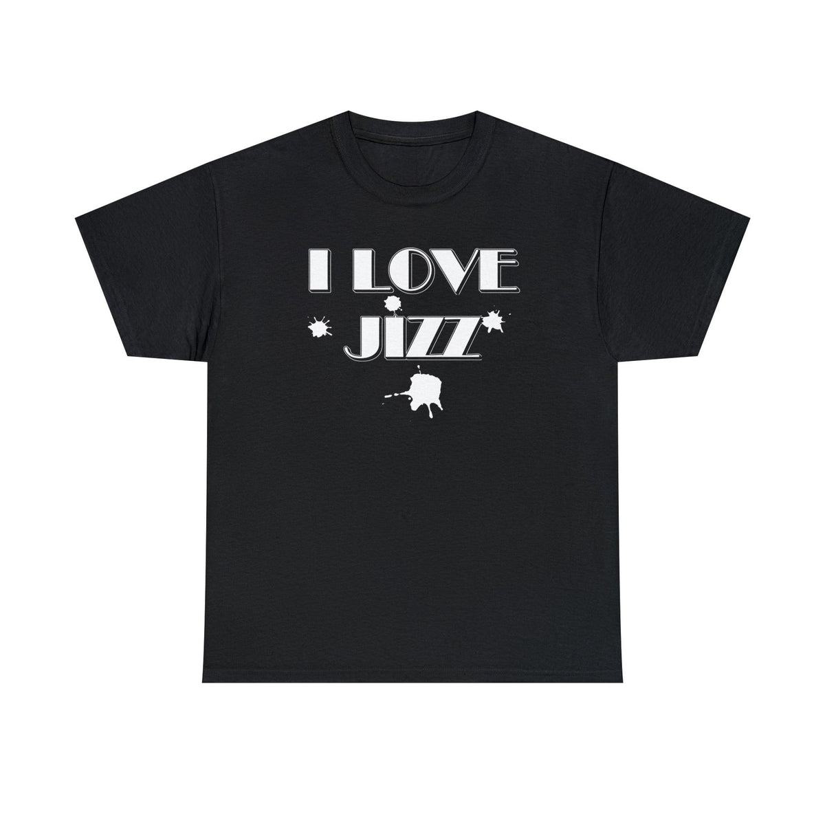 I Love Jizz - T-Shirt - Witty Twisters Fashions