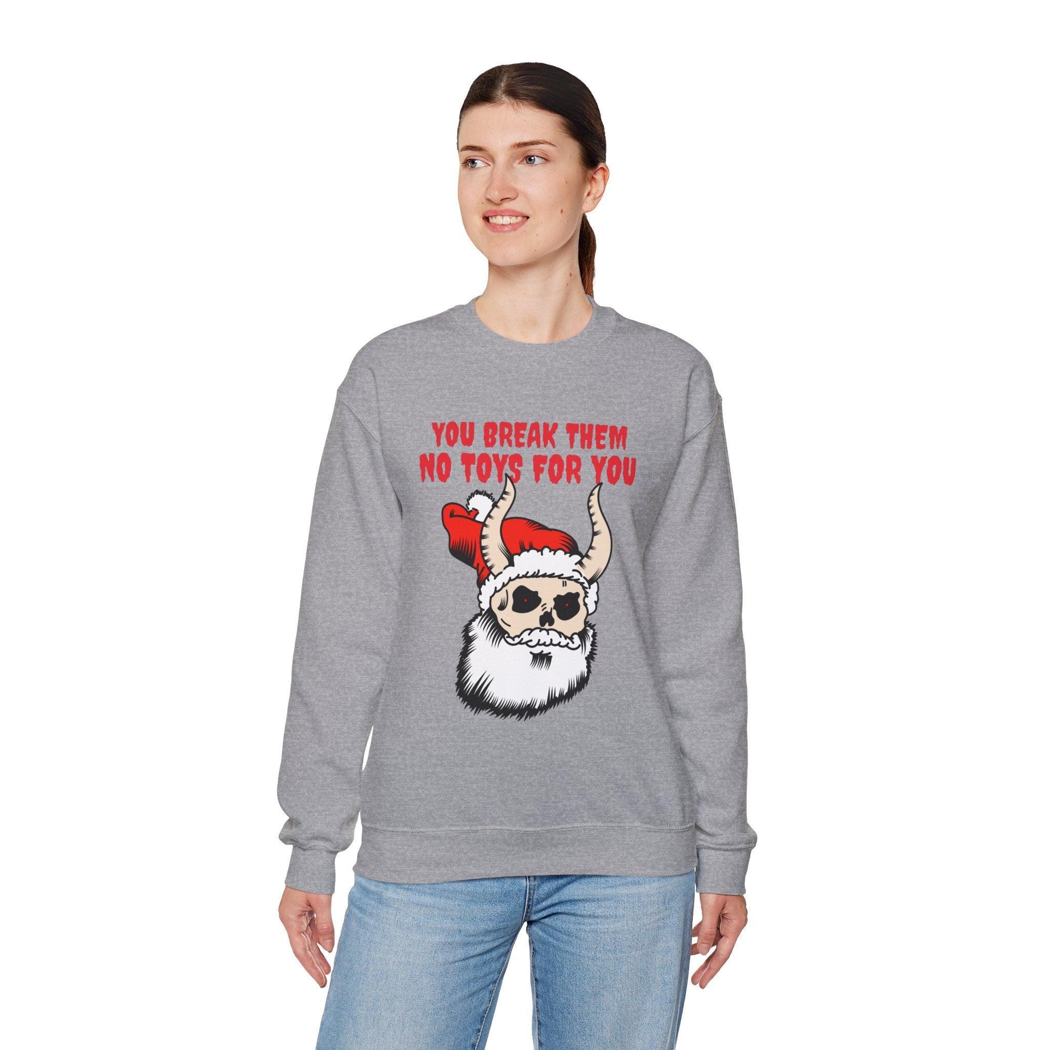 You break them No toys for you - Sweatshirt - Witty Twisters Fashions