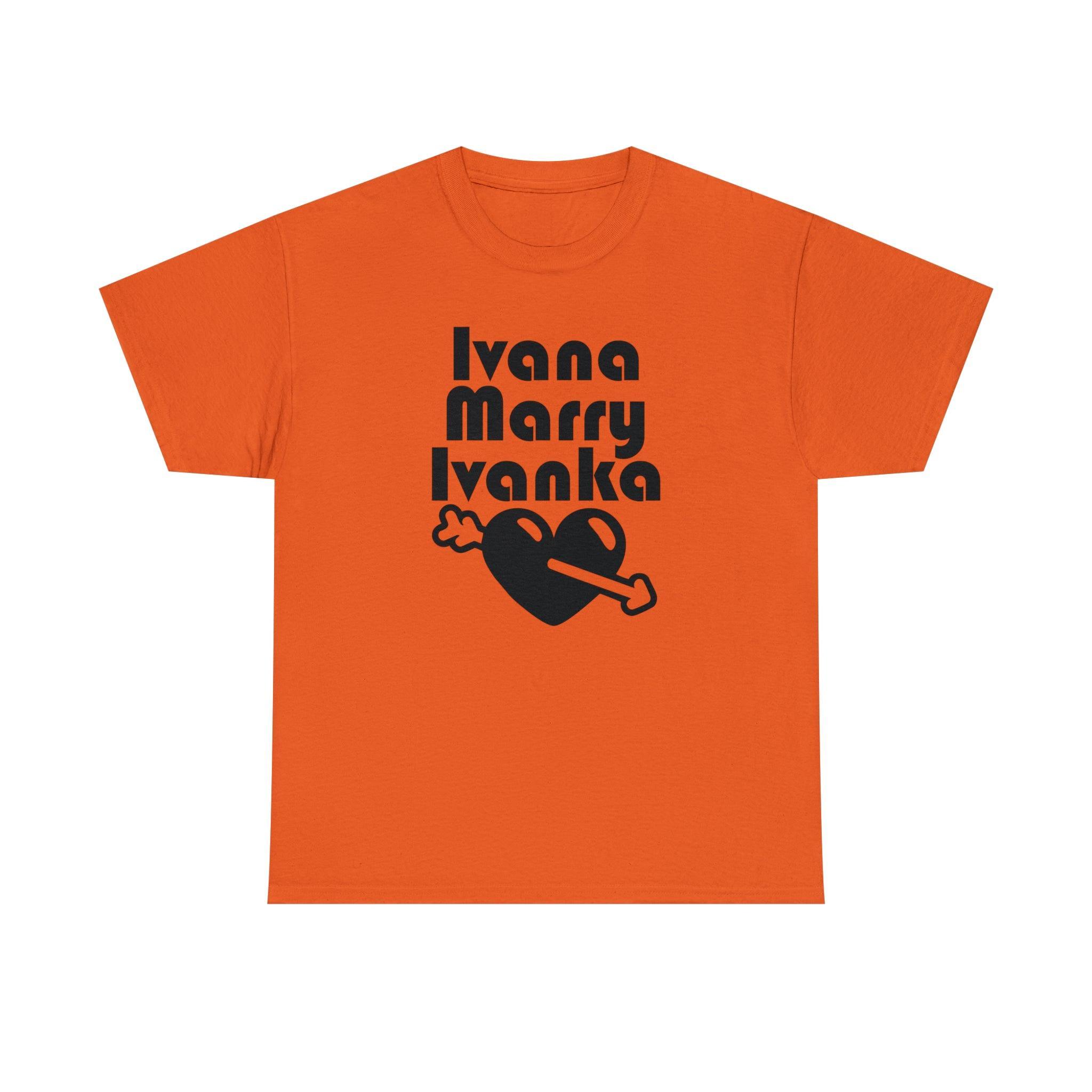 Ivana Marry Ivanka - T-Shirt - Witty Twisters Fashions