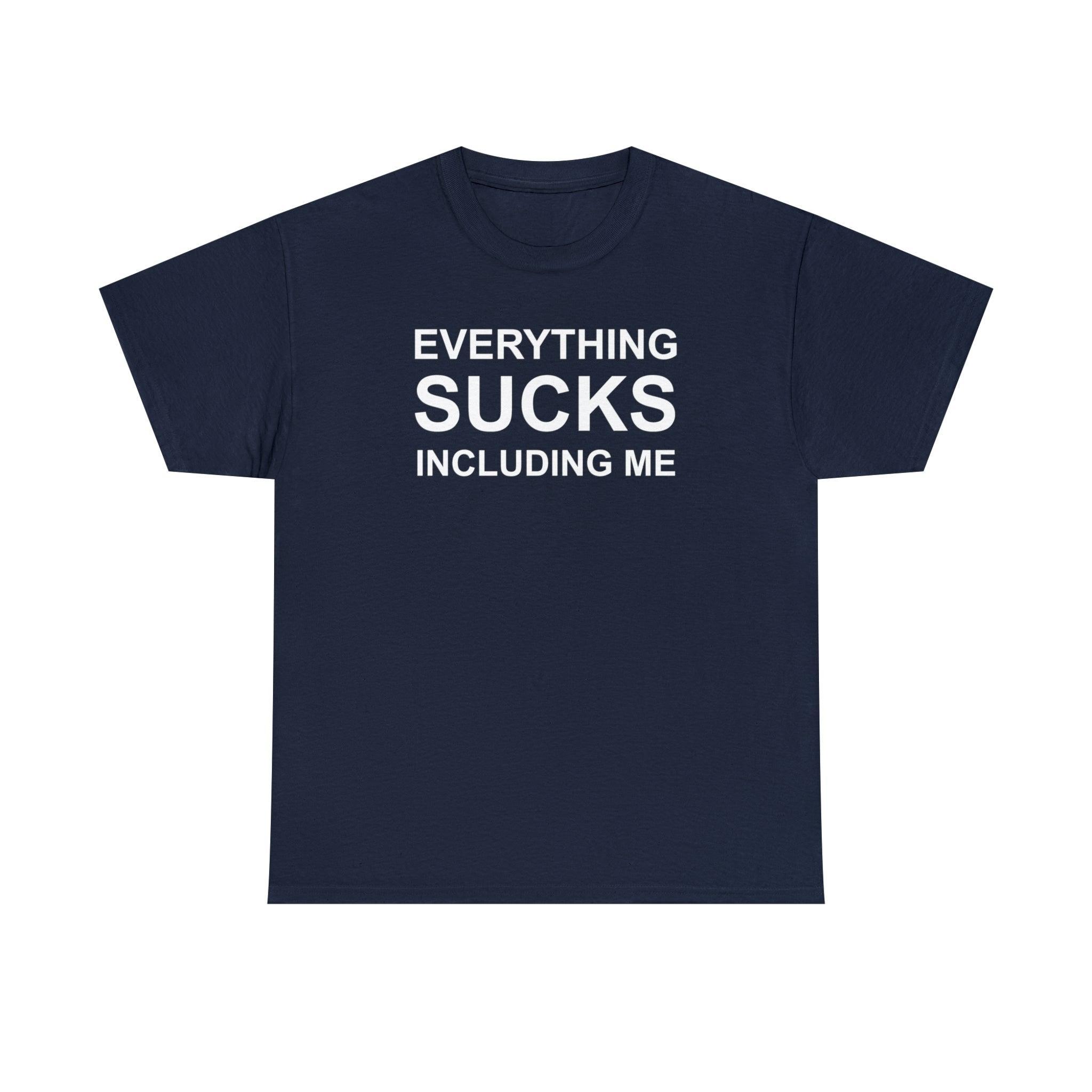Everything Sucks Including Me - T-Shirt - Witty Twisters Fashions