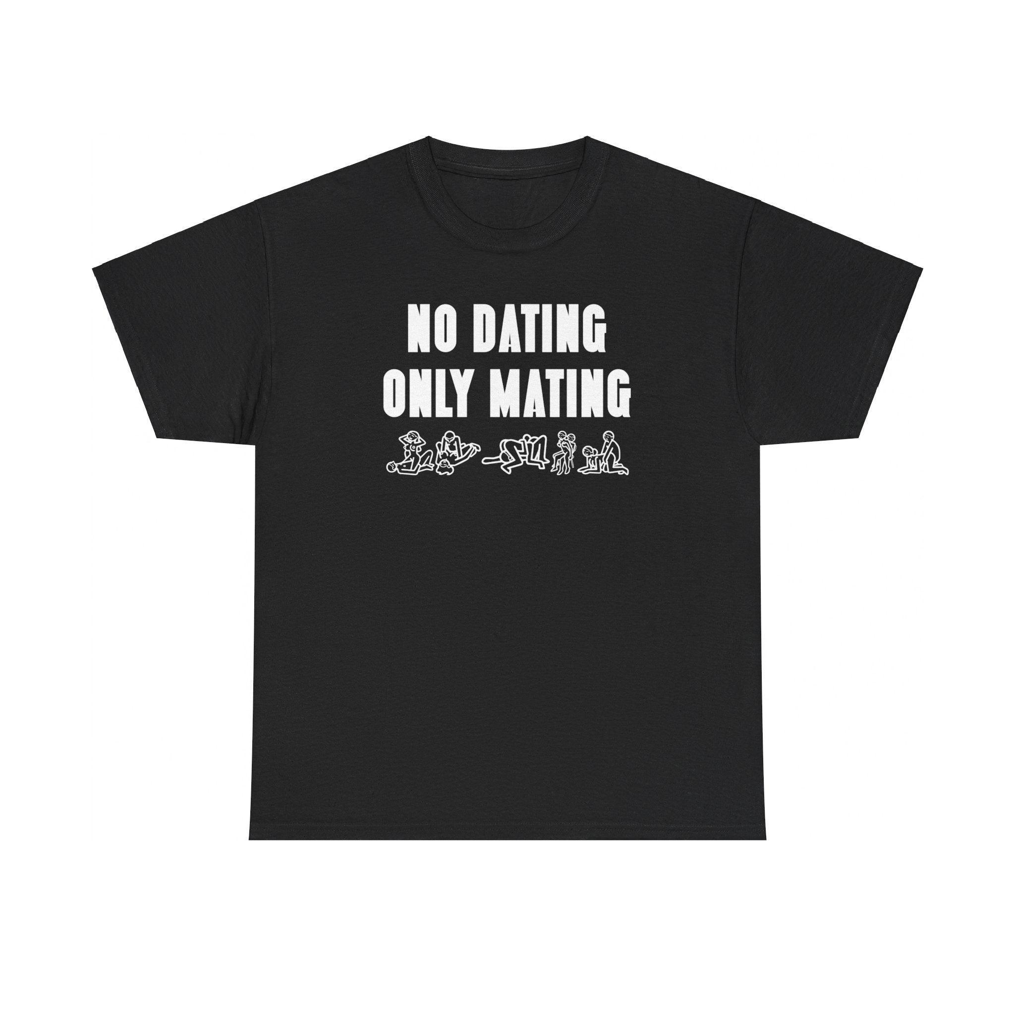 No Dating Only Mating - T-Shirt - Witty Twisters Fashions