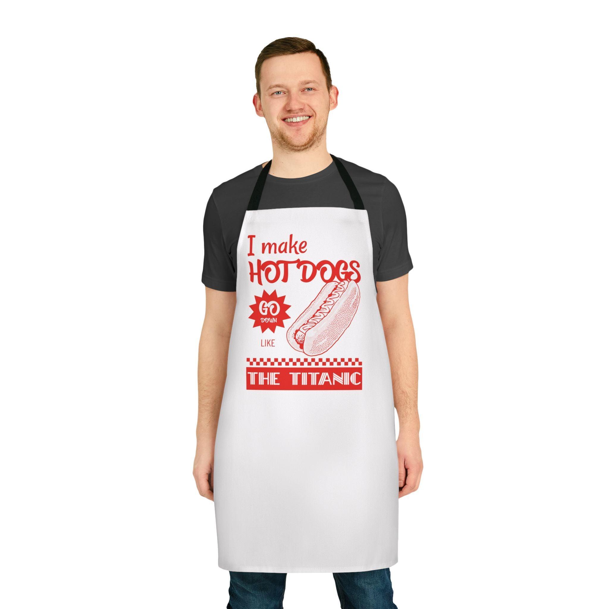 I make hot dogs go down like the Titanic - Cooking Apron - Witty Twisters Fashions