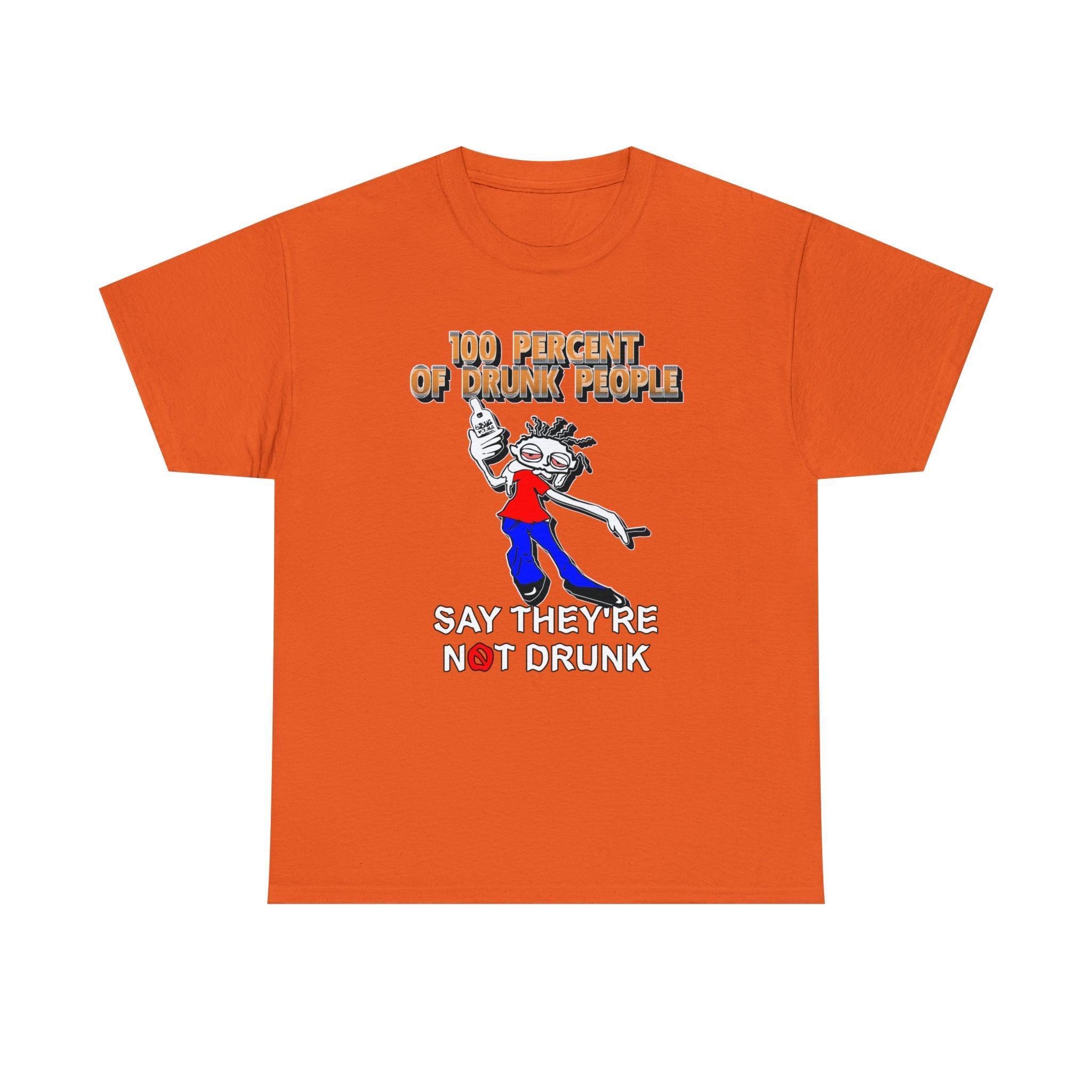 100 Percent Of Drunk People Say They're Not Drunk - T-Shirt - Witty Twisters Fashions