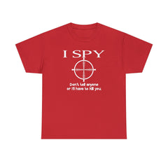 I Spy Don't Tell Anyone Or I'll Have To Kill You - T-Shirt - Witty Twisters Fashions