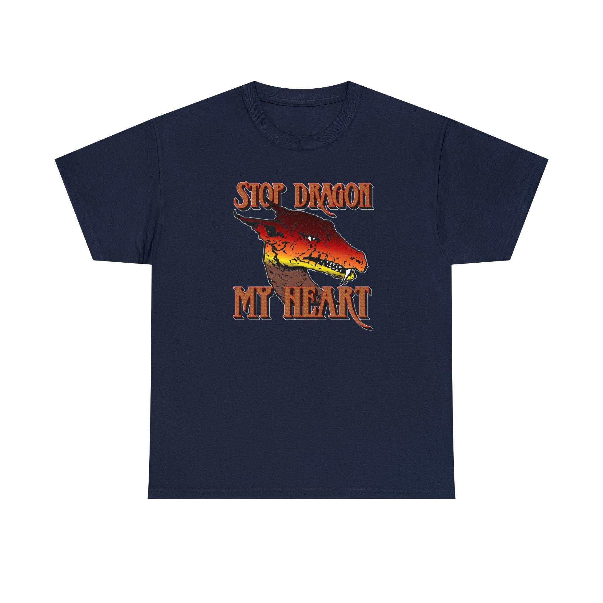 Stop Dragon My Heart - T-Shirt - Witty Twisters Fashions