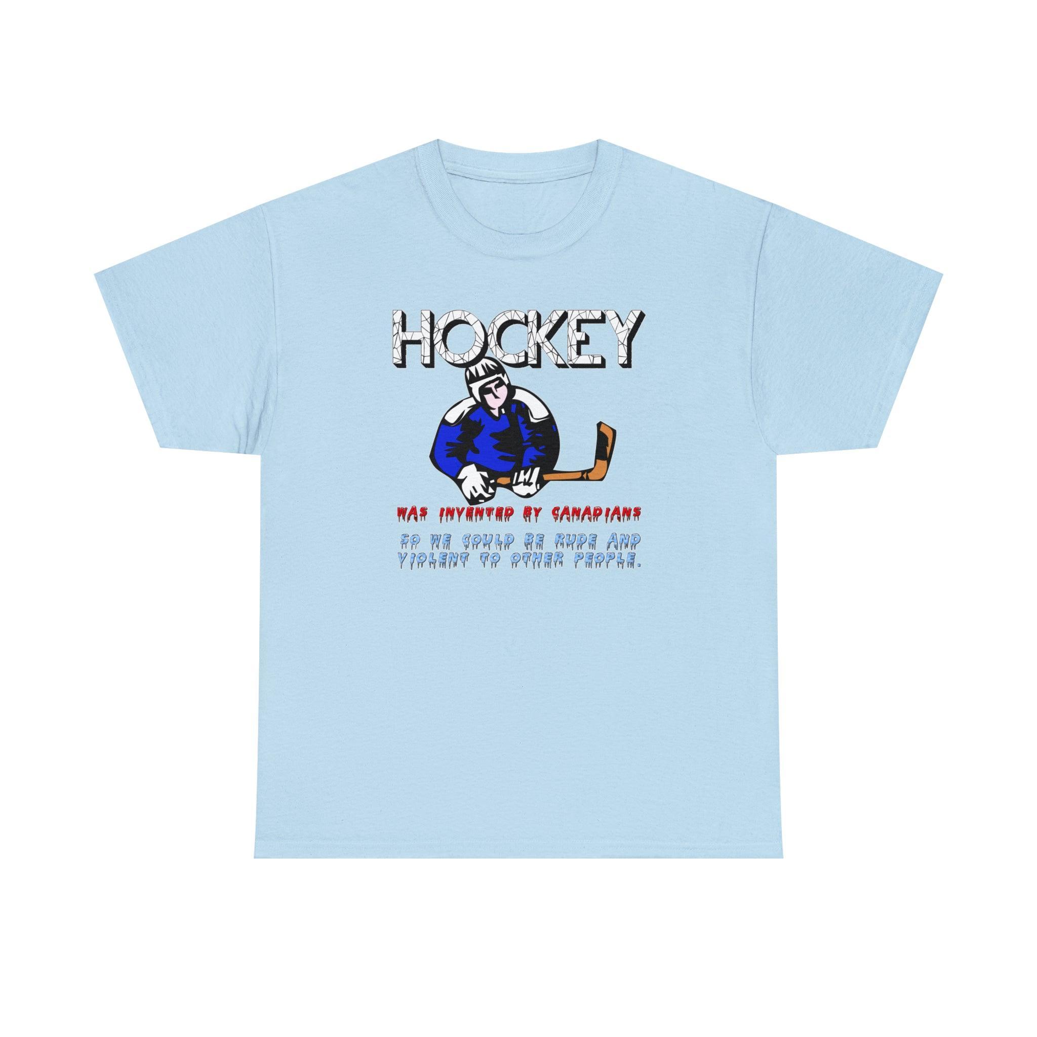 Hockey Was Invented By Canadians so we could be rude and violent to other people - T-Shirt - Witty Twisters Fashions