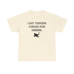 I Eat Topless Chicks For Dinner - T-Shirt - Witty Twisters Fashions