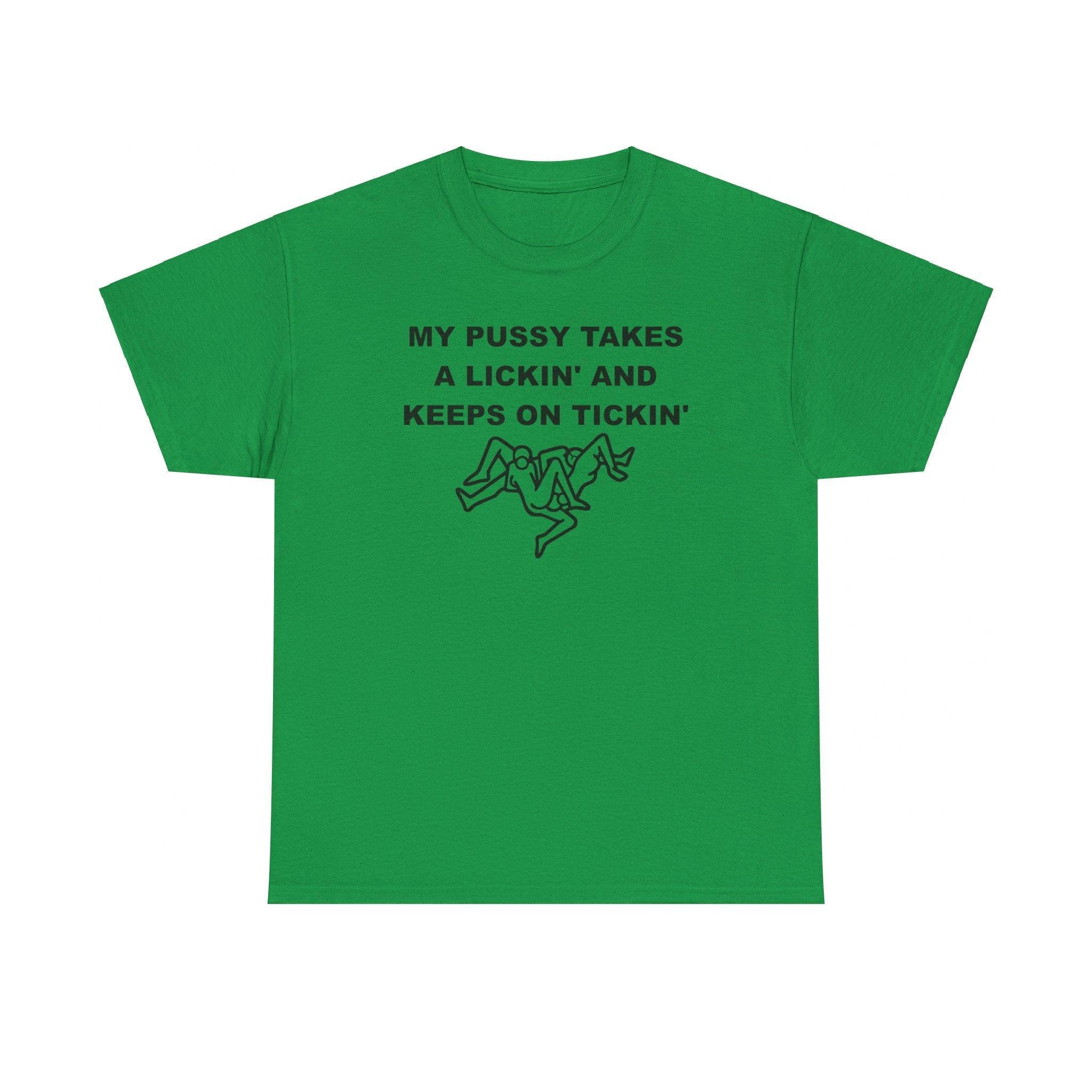 My pussy takes a lickin' and keeps on tickin' - T-shirt - Witty Twisters Fashions