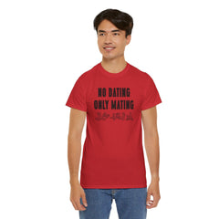 No Dating Only Mating - T-Shirt - Witty Twisters Fashions