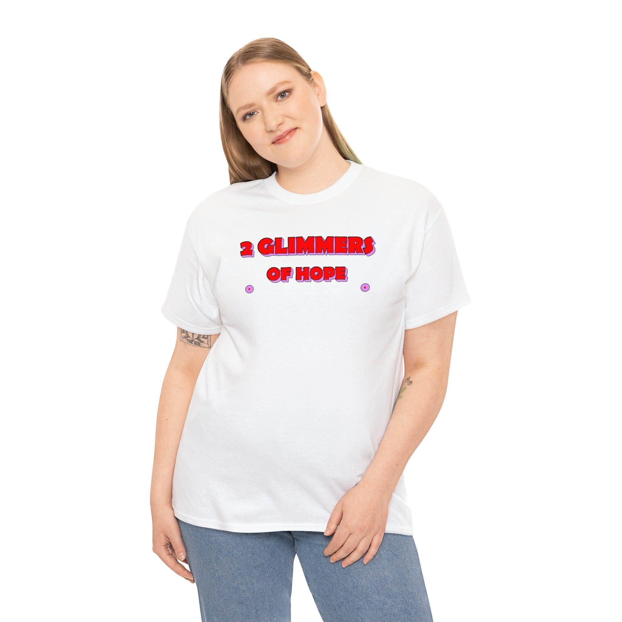 2 Glimmers Of Hope - T-Shirt - Witty Twisters Fashions