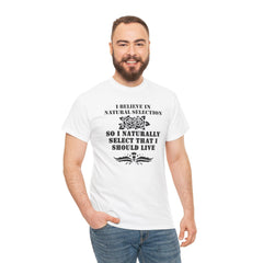 I believe in natural selection so I naturally select that I should live - T-shirt - Witty Twisters Fashions