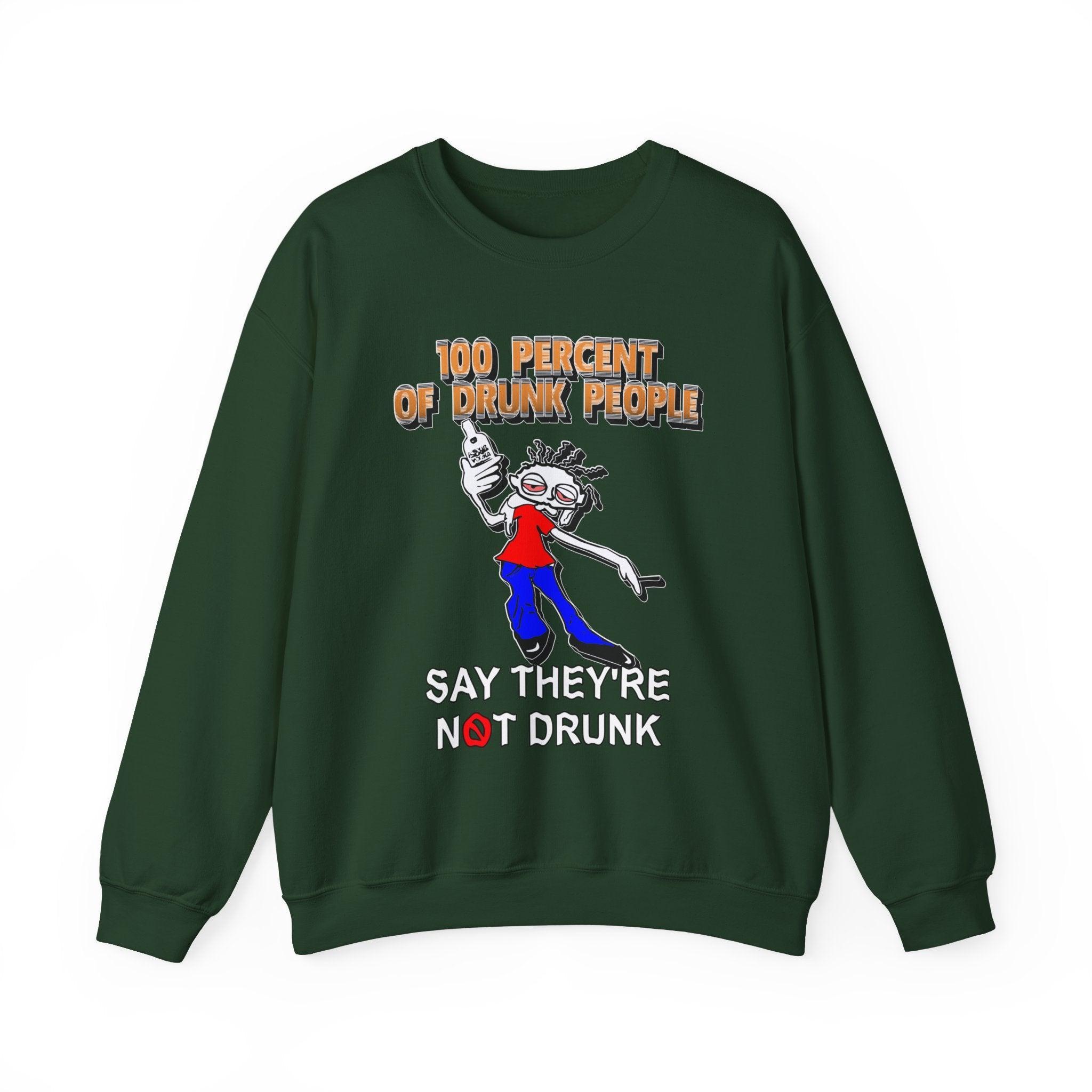 100 Percent Of Drunk People Say They're Not Drunk - Sweatshirt - Witty Twisters Fashions