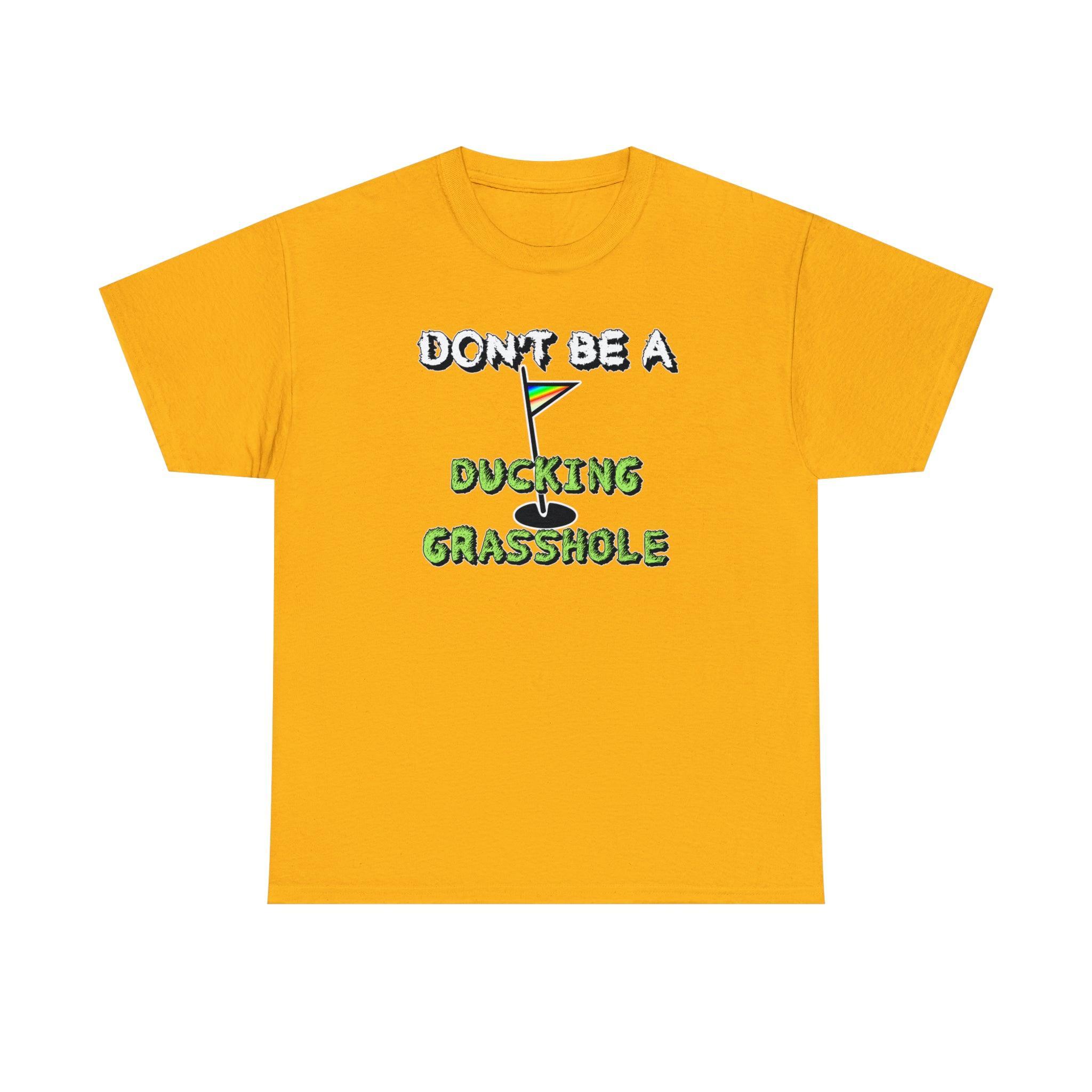 Don't Be A Ducking Grasshole - T-Shirt - Witty Twisters Fashions