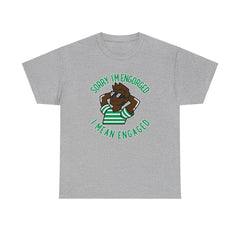 Sorry, I'm engorged I mean engaged - T-Shirt - Witty Twisters Fashions