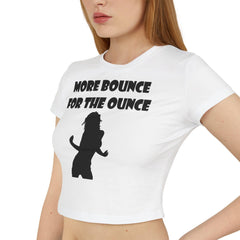 More Bounce For The Ounce - Women's Baby Tee - Witty Twisters Fashions