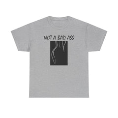 Not A Bad Ass - T-Shirt - Witty Twisters Fashions