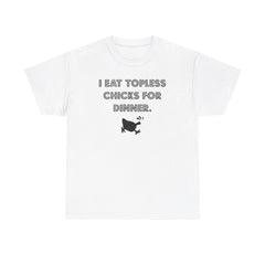 I Eat Topless Chicks For Dinner - T-Shirt - Witty Twisters Fashions