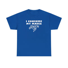 I Consume My Mates - T-Shirt - Witty Twisters Fashions