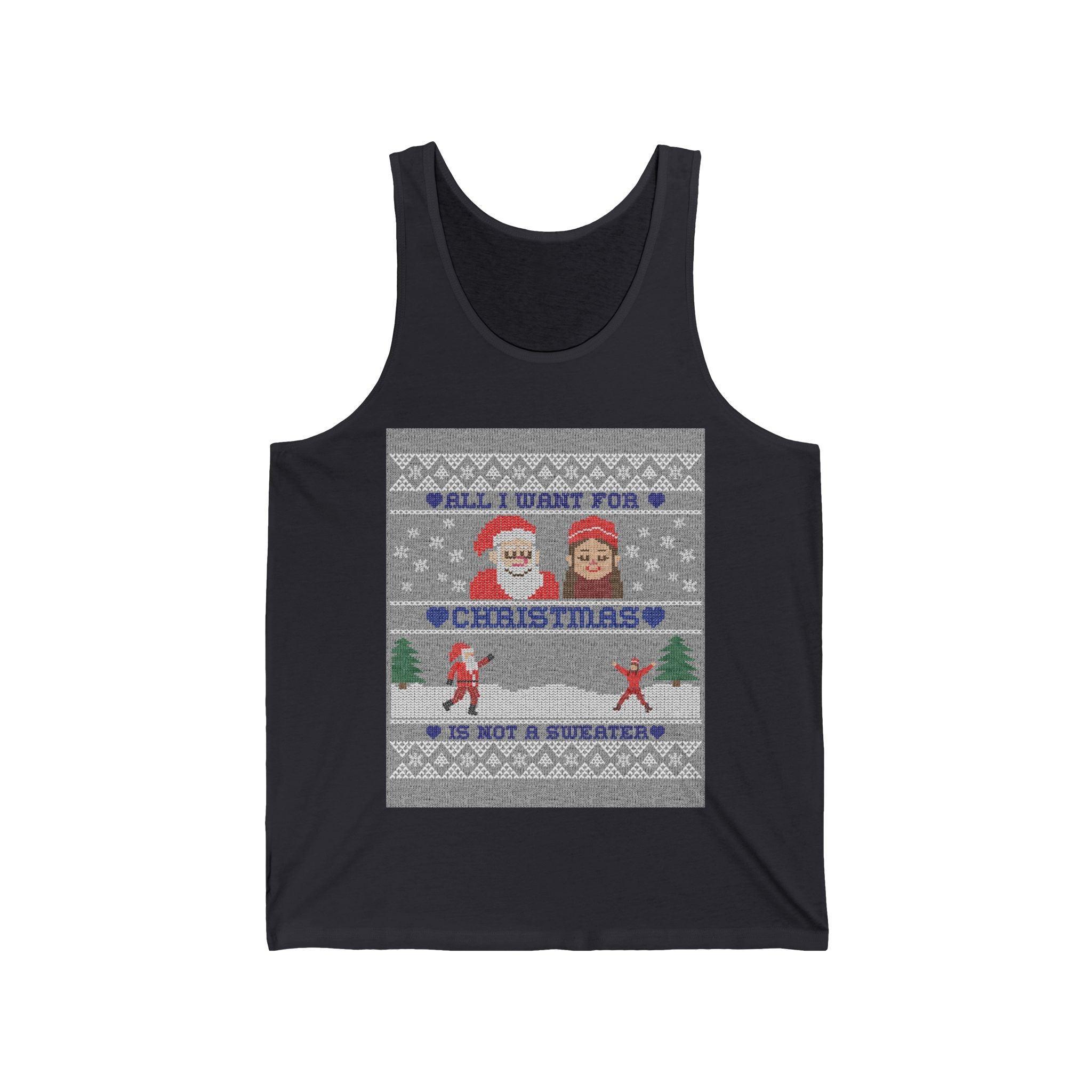 All I want for Christmas is not a sweater - Tank Top - Witty Twisters Fashions