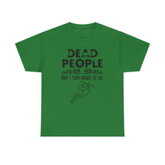Dead People Don't look down, or up. - T-shirt - Witty Twisters Fashions