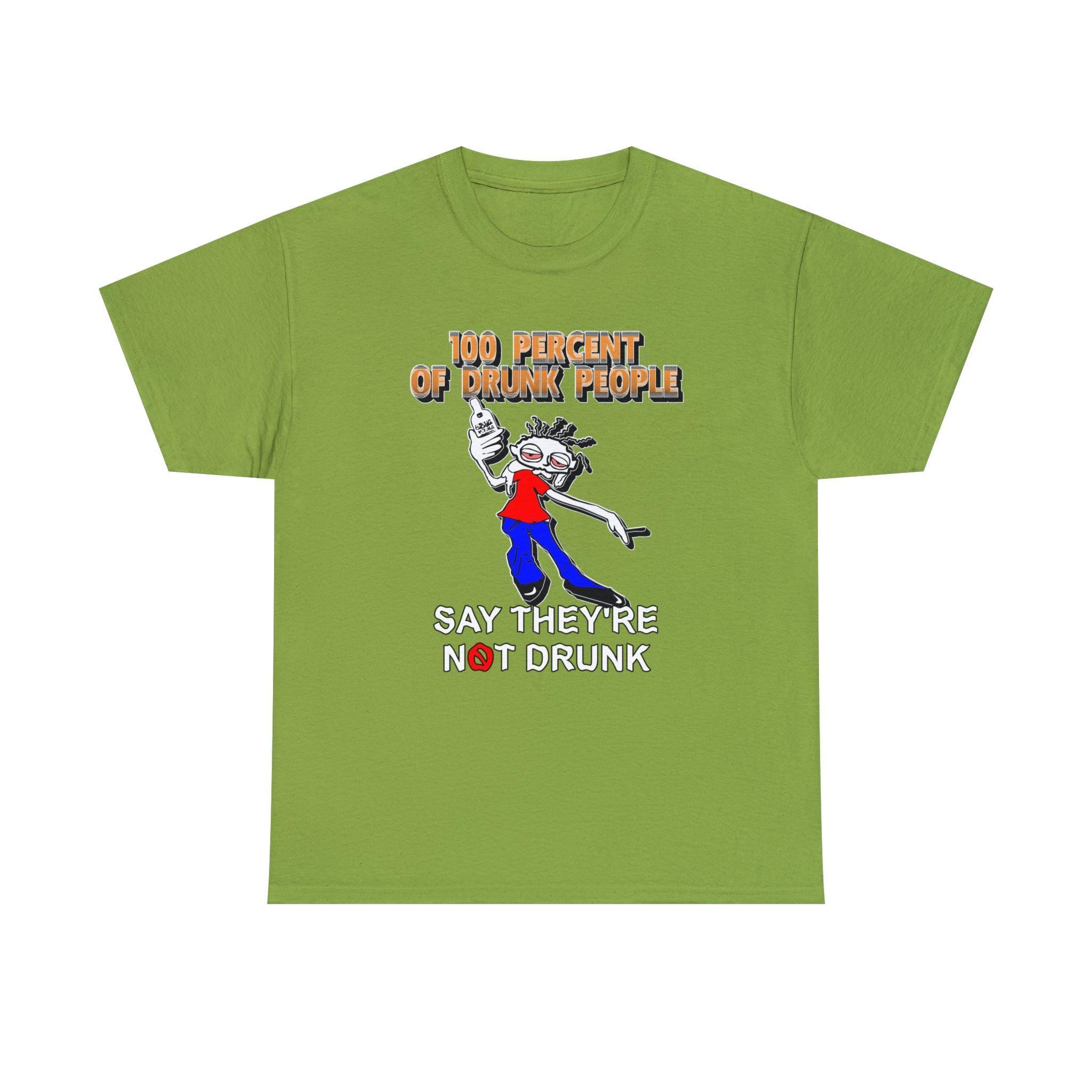 100 Percent Of Drunk People Say They're Not Drunk - T-Shirt - Witty Twisters Fashions