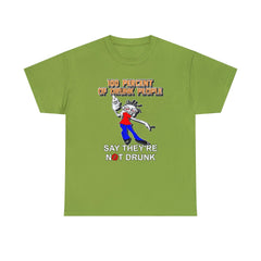 100 Percent Of Drunk People Say They're Not Drunk - T-Shirt - Witty Twisters Fashions