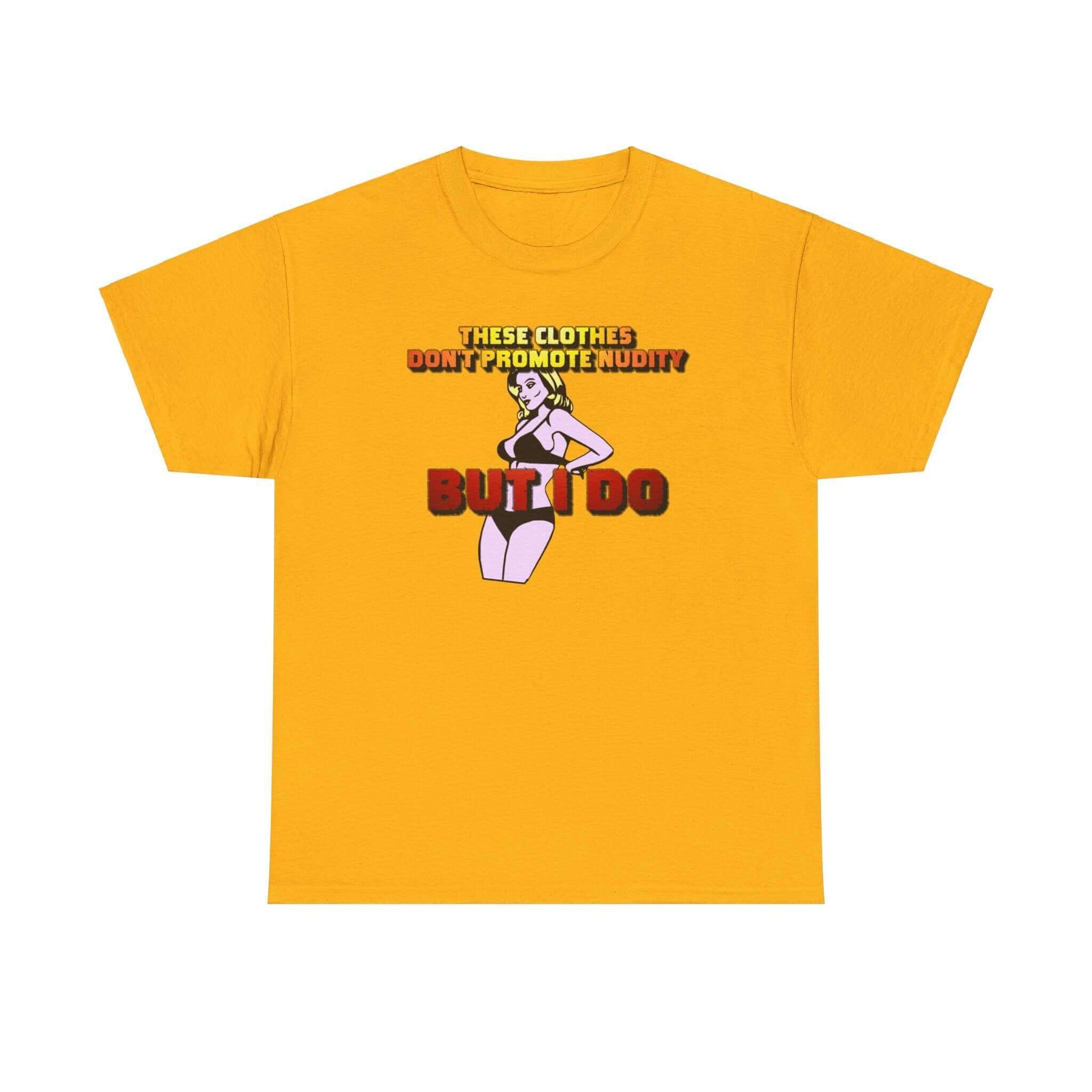 These clothes don't promote nudity but I do - T-Shirt - Witty Twisters Fashions