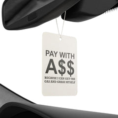 PAY WITH A$$ Because I Can Get The Gas And Grass Myself - Vehicle Air Freshener - Witty Twisters Fashions